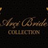 Arçi Bride Collection